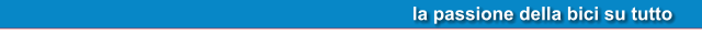 la passione della bici su tutto